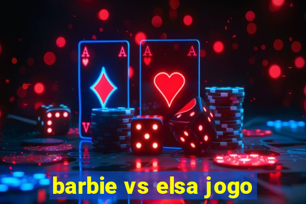 barbie vs elsa jogo